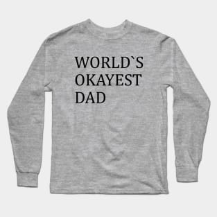 WORLD`S OKAYEST DAD Long Sleeve T-Shirt